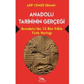 Anadolu Tarihinin Gerçeği - Arif Cengiz Erman