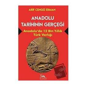 Anadolu Tarihinin Gerçeği - Arif Cengiz Erman