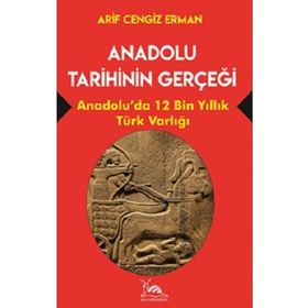 Anadolu Tarihinin Gerçeği - Arif Cengiz Erman