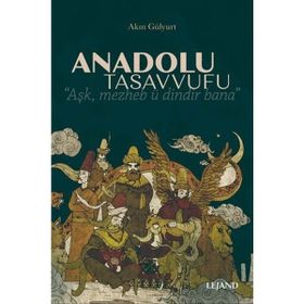 Anadolu Tasavvufu - Akın Gülyurt - Lejand Yayınları