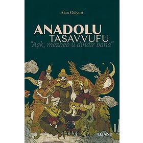 Anadolu Tasavvufu - Akın Gülyurt - Lejand Yayınları