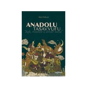 Anadolu Tasavvufu - Akın Gülyurt - Lejand Yayınları