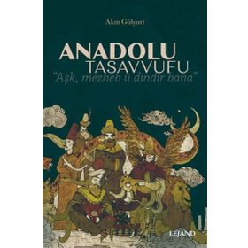 Anadolu Tasavvufu - Akın Gülyurt - Lejand Yayınları
