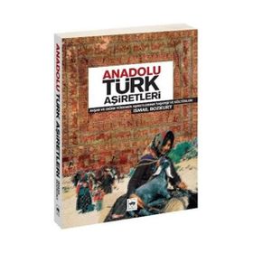 ANADOLU TÜRK AŞİRETLERİ - İSMAİL BOZKURT