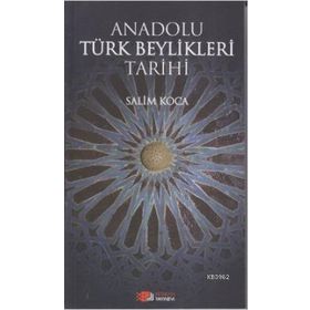 ANADOLU TÜRK BEYLIKLERI TARIHI - SALIM KOCA
