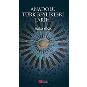 ANADOLU TÜRK BEYLIKLERI TARIHI - SALIM KOCA