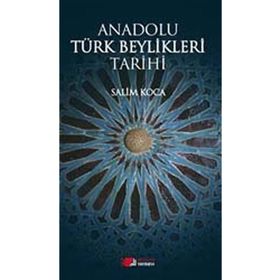 ANADOLU TÜRK BEYLIKLERI TARIHI - SALIM KOCA