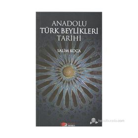 ANADOLU TÜRK BEYLIKLERI TARIHI - SALIM KOCA