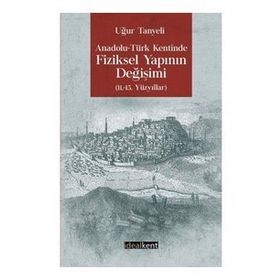 Anadolu -Türk Kentinde Fiziksel Yapının Değişimi - Uğur Tanyeli