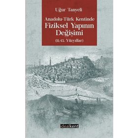 Anadolu -Türk Kentinde Fiziksel Yapının Değişimi - Uğur Tanyeli