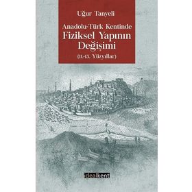 Anadolu -Türk Kentinde Fiziksel Yapının Değişimi - Uğur Tanyeli