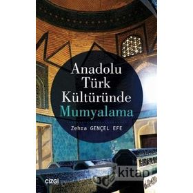 Anadolu Türk Kültüründe Mumyalama - Zehra Gençel Efe