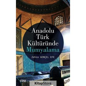 Anadolu Türk Kültüründe Mumyalama - Zehra Gençel Efe