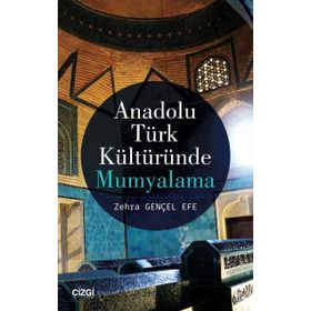 Anadolu Türk Kültüründe Mumyalama - Zehra Gençel Efe