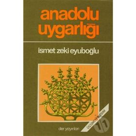 ANADOLU UYGARLIĞI - İSMET ZEKI EYÜBOĞLU