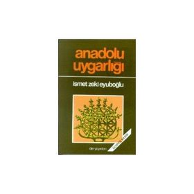 ANADOLU UYGARLIĞI - İSMET ZEKI EYÜBOĞLU