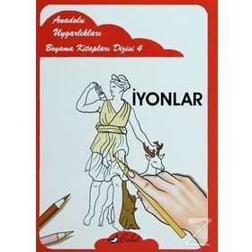 ANADOLU UYGARLIKLARI BOYAMA KİTAPLARI DIZISI 4 İYONLAR - MUSTAFA AKSOY