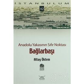ANADOLU YAKASININ SIFIR NOKTASI BAĞLARBAŞI - ALTAY ÖKTEM