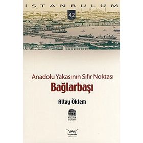 ANADOLU YAKASININ SIFIR NOKTASI BAĞLARBAŞI - ALTAY ÖKTEM