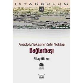 ANADOLU YAKASININ SIFIR NOKTASI BAĞLARBAŞI - ALTAY ÖKTEM