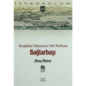 ANADOLU YAKASININ SIFIR NOKTASI BAĞLARBAŞI - ALTAY ÖKTEM