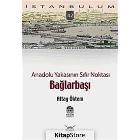 ANADOLU YAKASININ SIFIR NOKTASI BAĞLARBAŞI - ALTAY ÖKTEM