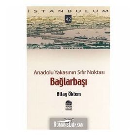 ANADOLU YAKASININ SIFIR NOKTASI BAĞLARBAŞI - ALTAY ÖKTEM