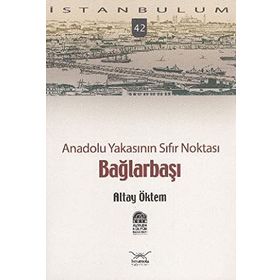 ANADOLU YAKASININ SIFIR NOKTASI BAĞLARBAŞI - ALTAY ÖKTEM
