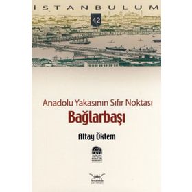 ANADOLU YAKASININ SIFIR NOKTASI BAĞLARBAŞI - ALTAY ÖKTEM