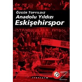 ANADOLU YILDIZI ESKİŞEHİRSPOR 2003-2008 ARASI GELİŞMELERLE BIRLIKTE - ÖZGÜR TOPYILDIZ
