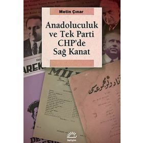 ANADOLUCULUK VE TEK PARTI CHP'DE SAĞ KANAT - METIN ÇINAR
