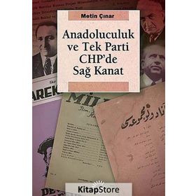 ANADOLUCULUK VE TEK PARTI CHP'DE SAĞ KANAT - METIN ÇINAR