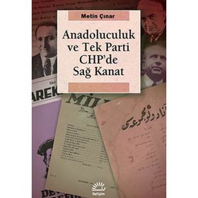 ANADOLUCULUK VE TEK PARTI CHP'DE SAĞ KANAT - METIN ÇINAR