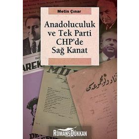 ANADOLUCULUK VE TEK PARTI CHP'DE SAĞ KANAT - METIN ÇINAR