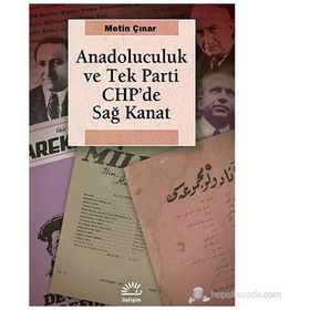 ANADOLUCULUK VE TEK PARTI CHP'DE SAĞ KANAT - METIN ÇINAR
