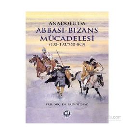 Anadolu’da Abbasi - Bizans Mücadelesi 132-193-750-809 - Saim Yılmaz