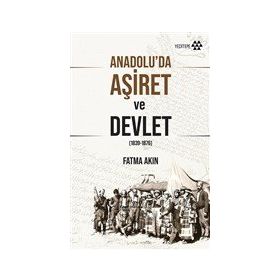 Anadolu'da Aşiret ve Devlet - Fatma Akın