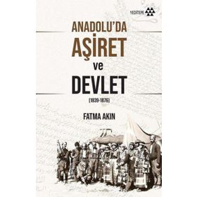 Anadolu'da Aşiret ve Devlet - Fatma Akın