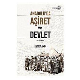 Anadolu'da Aşiret ve Devlet - Fatma Akın