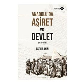 Anadolu'da Aşiret ve Devlet - Fatma Akın