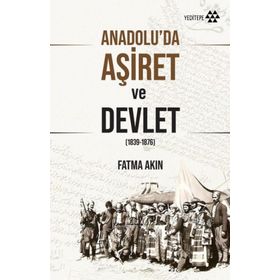 Anadolu'da Aşiret ve Devlet - Fatma Akın