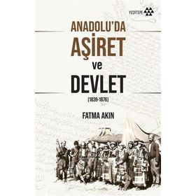 Anadolu'da Aşiret ve Devlet - Fatma Akın