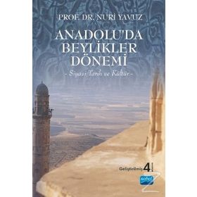 ANADOLUDA BEYLIKLER DÖNEMİ SIYASI TARIH VE KÜLTÜR - NURI YAVUZ