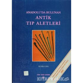 Anadolu’da Bulunan Antik Tıp Aletleri - İlter Uzel