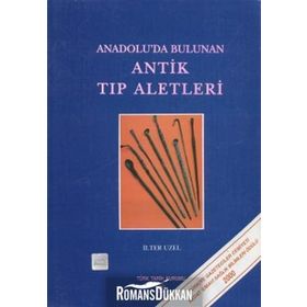 Anadolu’da Bulunan Antik Tıp Aletleri - İlter Uzel