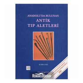 Anadolu’da Bulunan Antik Tıp Aletleri - İlter Uzel