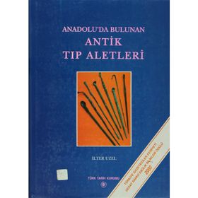 Anadolu’da Bulunan Antik Tıp Aletleri - İlter Uzel