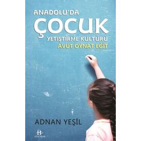 Anadolu'da Çocuk Yetiştirme Kültürü - Adnan Yeşil