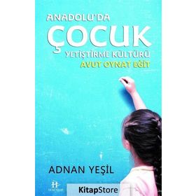 Anadolu'da Çocuk Yetiştirme Kültürü - Adnan Yeşil