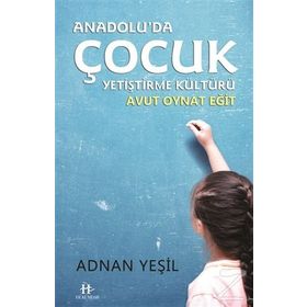 Anadolu'da Çocuk Yetiştirme Kültürü - Adnan Yeşil